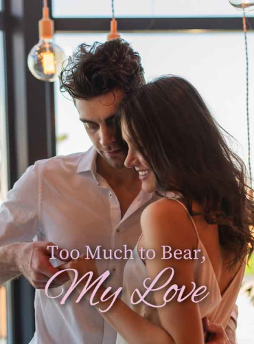 Too Much To Bear, My Love